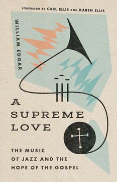 portada A Supreme Love: The Music of Jazz and the Hope of the Gospel