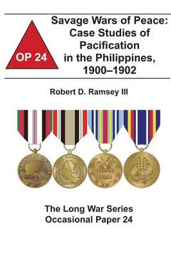 portada Savage Wars of Peace: Case Studies of Pacification in the Philippines, 1900-1902: The Long War Series Occasional Paper 24 (en Inglés)