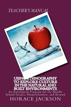 portada Using Ethnography to Explore Culture in the Natural and Built Environments: An Enrichment Program for the Middle School Grades, Homeschoolers, and Bey (en Inglés)