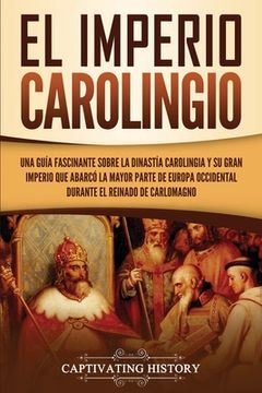 portada El Imperio carolingio: Una guía fascinante sobre la Dinastía carolingia y su gran imperio que abarcó la mayor parte de Europa Occidental dura