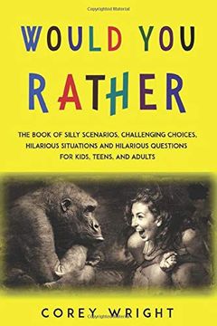 portada Would you Rather Book: The Book of Silly Scenarios,Challenging Choices,Hilarious Situations and Hilarious Questions for Kids,Teens and Adults 