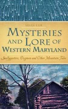 portada Mysteries and Lore of Western Maryland: Snallygasters, Dogmen and Other Mountain Tales (en Inglés)