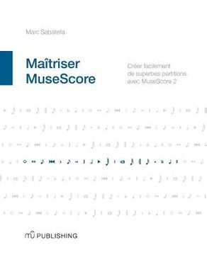 portada Maîtriser MuseScore: Créer facilement des partitions avec MuseScore 2 (en Francés)
