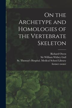 portada On the Archetype and Homologies of the Vertebrate Skeleton [electronic Resource] (in English)