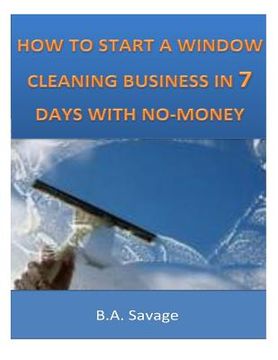 portada How To Start A Window Cleaning Business In 7 Days With No-Money (in English)
