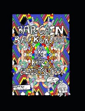 portada Bargain Backgrounds and Krazy Caleidoscopes: An All Ages Coloring Book (en Inglés)