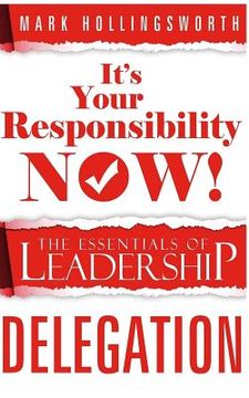 portada "It's Your Responsibility Now!": The Essentials of Leadership - Delegation (en Inglés)