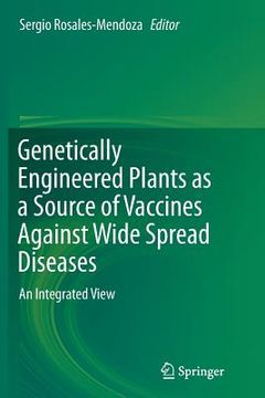 portada Genetically Engineered Plants as a Source of Vaccines Against Wide Spread Diseases: An Integrated View (en Inglés)