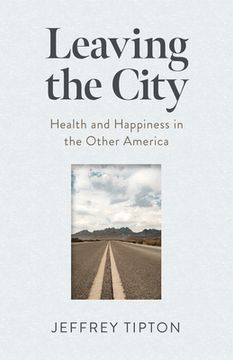 portada Leaving the City: Health and Happiness in the Other America (en Inglés)