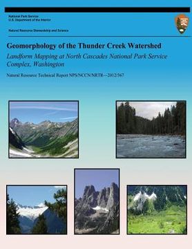 portada Geomorphology of the Thunder Creek Watershed Landform Mapping at North Cascades National Park Service Complex, Washington (en Inglés)