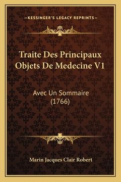 portada Traite Des Principaux Objets De Medecine V1: Avec Un Sommaire (1766) (en Francés)