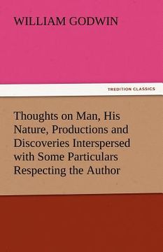 portada thoughts on man, his nature, productions and discoveries interspersed with some particulars respecting the author