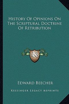 portada history of opinions on the scriptural doctrine of retribution (en Inglés)