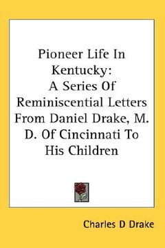 portada pioneer life in kentucky: a series of reminiscential letters from daniel drake, m.d. of cincinnati to his children (en Inglés)