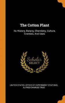 portada The Cotton Plant: Its History, Botany, Chemistry, Culture, Enemies, and Uses 