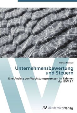portada Unternehmensbewertung und Steuern: Eine Analyse von Wachstumsprozessen im Rahmen des IDW S 1