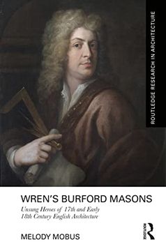 portada Wren’S Burford Masons: Unsung Heroes of 17Th and Early 18Th Century English Architecture (Routledge Research in Architecture) (en Inglés)