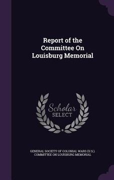 portada Report of the Committee On Louisburg Memorial (en Inglés)