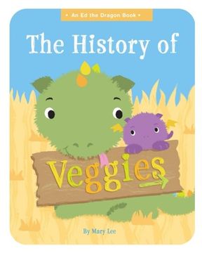 portada The History of Veggies (An Ed the Dragon Book)