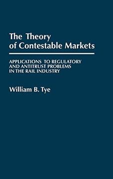 portada The Theory of Contestable Markets: Applications to Regulatory and Antitrust Problems in the Rail Industry (en Inglés)