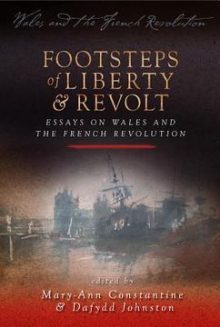 portada footsteps of liberty and revolt: essays on wales and the french revolution