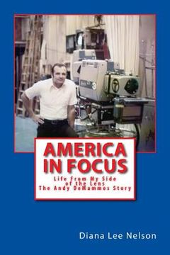 portada America In Focus: Life From My Side Of The Lens - The Andy De Mammos Story (en Inglés)