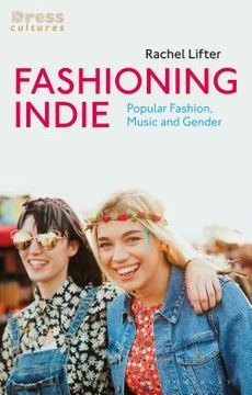 portada Fashioning Indie: Popular Fashion, Music and Gender