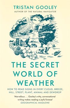 portada The Secret World of Weather: How to Read Signs in Every Cloud, Breeze, Hill, Street, Plant, Animal, and Dewdrop (en Inglés)