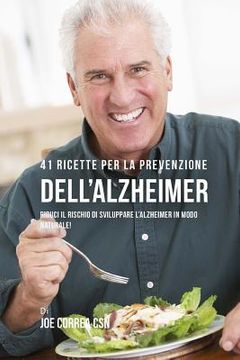 portada 41 Ricette per la prevenzione dell'Alzheimer: Riduci il rischio di sviluppare l'Alzheimer in modo naturale! (in Italian)