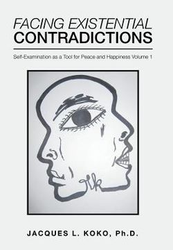 portada Facing Existential Contradictions: Self-Examination as a Tool for Peace and Happiness Volume 1 (in English)