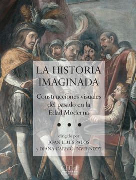 portada La Historia Imaginada: Construcciones Visuales del Pasado en la Edad Moderna (Confluencias)