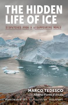 portada The Hidden Life of Ice: Dispatches From a Disappearing Continent: Dispatches From a Disappearing World (in English)