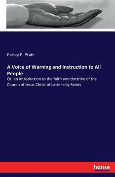 portada A Voice of Warning and Instruction to All People: Or, an introduction to the faith and doctrine of the Church of Jesus Christ of Latter-day Saints (en Inglés)