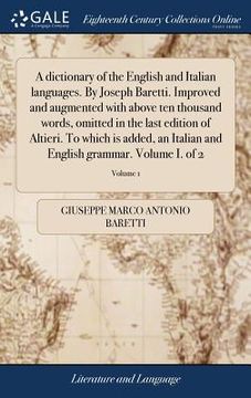 portada A dictionary of the English and Italian languages. By Joseph Baretti. Improved and augmented with above ten thousand words, omitted in the last editio (en Italiano)