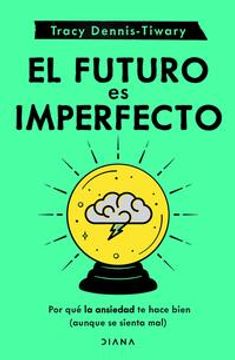 portada El Futuro es Imperfecto. Por qué la Ansiedad te Hace Bien (Aunque te Sienta Mal) (in Spanish)