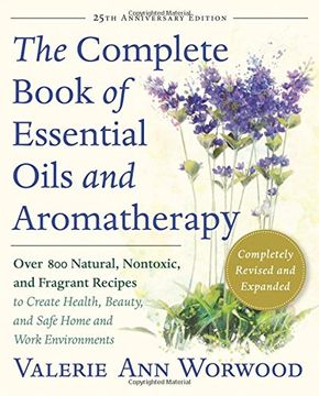 portada The Complete Book of Essential Oils and Aromatherapy, Revised and Expanded: Over 800 Natural, Nontoxic, and Fragrant Recipes to Create Health, Beauty, and Safe Home and Work Environments (en Inglés)