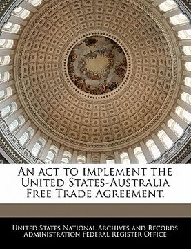 portada an act to implement the united states-australia free trade agreement.
