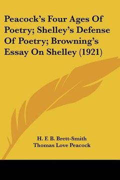portada peacock's four ages of poetry; shelley's defense of poetry; browning's essay on shelley (1921) (en Inglés)