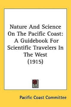 portada nature and science on the pacific coast: a guid for scientific travelers in the west (1915) (en Inglés)