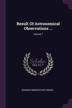 portada Result Of Astronomical Observations ...; Volume 7 (en Inglés)