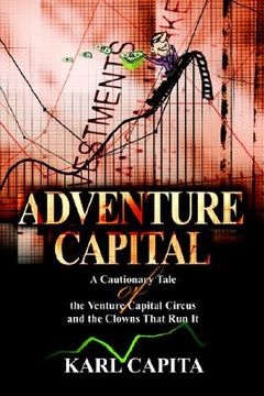 portada adventure capital: a cautionary tale of the venture capital circus and the clowns that run it (en Inglés)