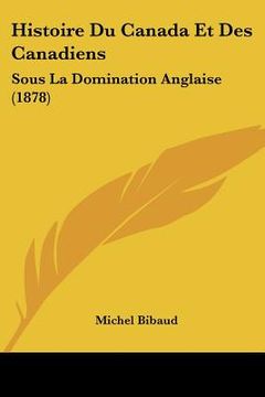 portada Histoire Du Canada Et Des Canadiens: Sous La Domination Anglaise (1878) (in French)