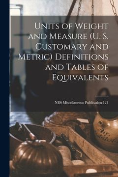 portada Units of Weight and Measure (U. S. Customary and Metric) Definitions and Tables of Equivalents; NBS Miscellaneous Publication 121 (en Inglés)