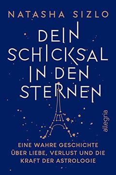 portada Dein Schicksal in den Sternen: Eine Wahre Geschichte Über Liebe, Verlust und die Kraft der Astrologie | Bezaubernde Liebesgeschichte Zwischen L. As Und Paris (in German)