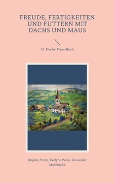 portada Freude, Fertigkeiten und Futtern mit Dachs und Maus: 15. Dachs-Maus-Buch (in German)