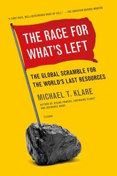 portada the race for what's left: the global scramble for the world's last resources (en Inglés)