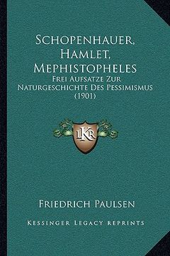 portada schopenhauer, hamlet, mephistopheles: frei aufsatze zur naturgeschichte des pessimismus (1901) (en Inglés)