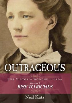 portada Outrageous: The Victoria Woodhull Saga, Volume 1: Rise to Riches (1) (en Inglés)