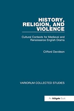 portada History, Religion, and Violence: Cultural Contexts for Medieval and Renaissance English Drama (Variorum Collected Studies) (en Inglés)