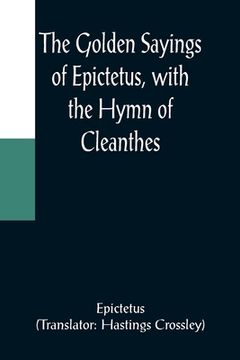 portada The Golden Sayings of Epictetus, with the Hymn of Cleanthes (en Inglés)